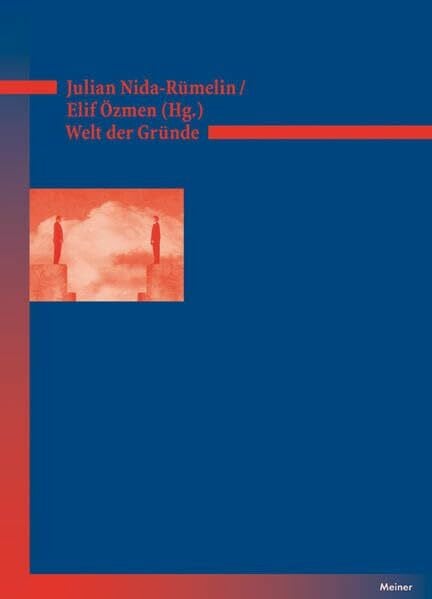 Özmen, Elif Welt der Gründe: XXII. Deutscher Kongress für Philosophie. 11.-15. September 2011 an der Ludwig-Maximilians-Universität München. Kolloquienbeiträge (Deutsches Jahrbuch Philosophie)