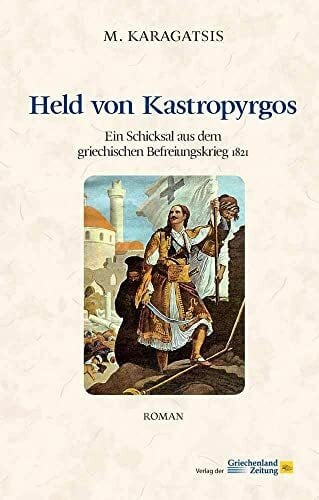 Karagatsis, M. Held von Kastropyrgos: Ein Schicksal aus dem griechischen Befreiungskrieg 1821