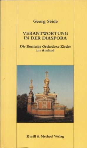 Seide, Georg Verantwortung in der Diaspora: Die Russische Orthodoxe Kirche im Ausland