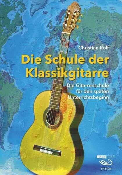 Christian Rolf Die Schule der Klassikgitarre: Die Gitarrenschule für den späten Unterrichtsbeginn