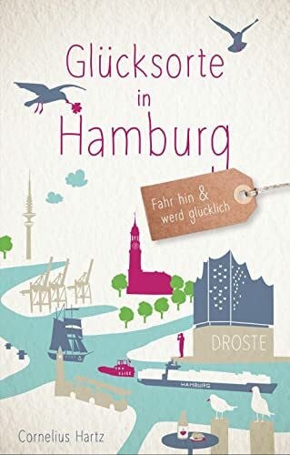 Hartz, Cornelius Glücksorte in Hamburg: Fahr hin & werd glücklich (Neuauflage)
