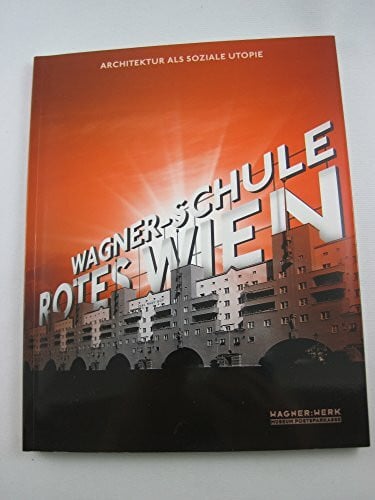 Monika Wenzl-Bachmayer Wagner-Schule Rotes Wien: Architektur als soziale Utopie
