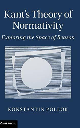 Pollok, Konstantin Kant's Theory of Normativity: Exploring the Space of Reason