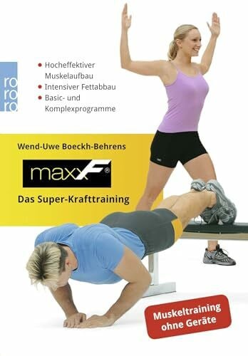 Boeckh-Behrens, Wend-Uwe maxxF - Das Super-Krafttraining: Hocheffektiver Muskelaufbau - Intensiver Fettabbau - Basic- und Komplexprogramme