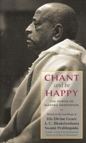Swami Prabhupada, Bhaktivedanta A.C. Chant and Be Happy: The Power of Mantra Meditation