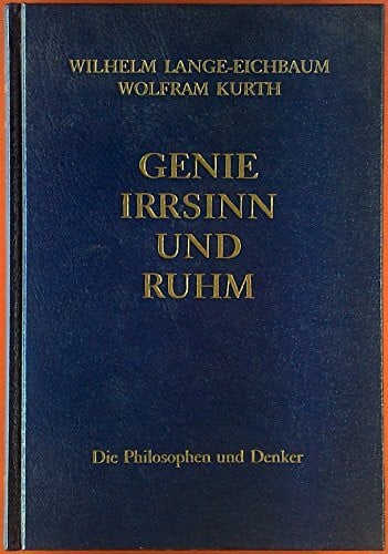 Lange-Eichbaum Genie, Irrsinn und Ruhm, in 11 Bdn., Bd.7, Die Philosophen und Denker
