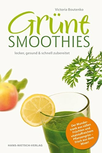 Boutenko, Victoria Grüne Smoothies: Ein praktischer Ratgeber mit 200 leckeren Rezepten