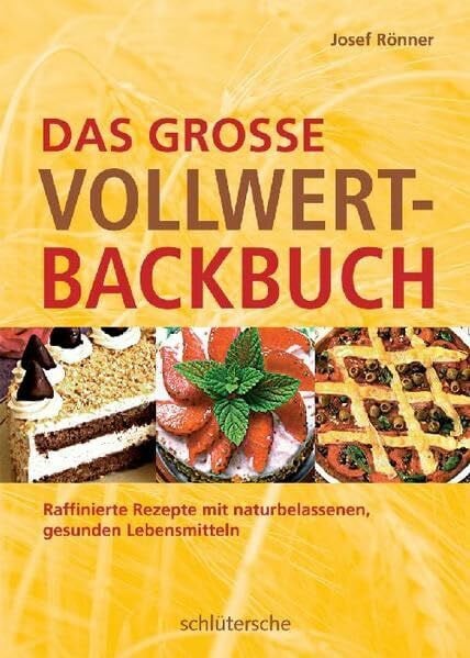 Rönner, Josef Das große Vollwert-Backbuch: Raffinierte Rezepte mit naturbelassenen, gesunden Lebensmitteln
