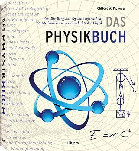 Pickover, Clifford A Das Physikbuch: Vom Big Bang zur Quantenauferstehung, 250 Meilensteine in der Geschichte der Physik