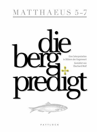 Wolf, Eberhard Die Bergpredigt: Eine Interpretation in Bildern der Gegenwart. Gestaltet von Eberhard Wolf