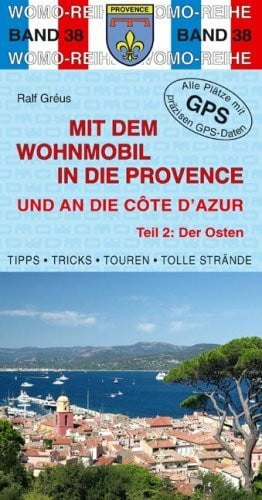 Gréus, Ralf Mit dem Wohnmobil in die Provence und an die Côte d'Azur: Teil 2: Der Osten