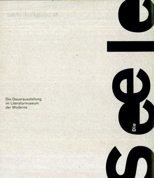 Genazino, Wilhelm Die Seele: Die Dauerausstellung im Literaturmusuem der Moderne (Marbacher Kataloge: Begründet unter dem Titel 'Sonderausstellungen des Schiller-Nationalmuseums' 1956 ff., 1986 ff., 1990 ff.)