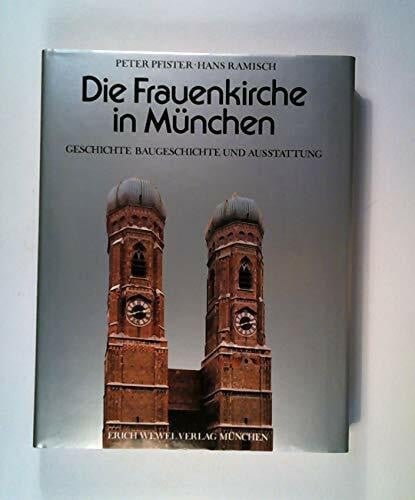 Pfister, Peter; Ramisch, Hans Die Frauenkirche in München. Geschichte, Baugeschichte und Ausstattung