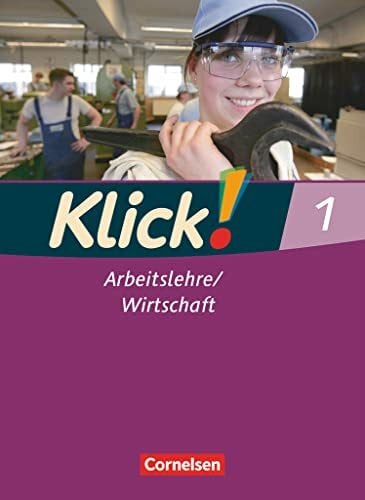 Weise, Silke Klick! Arbeitslehre/Wirtschaft - Alle Bundesländer - Ausgabe ab 2011 - Band 1: Schulbuch