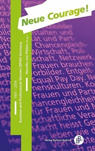 von Platen, Henrike Neue Courage!: Business and Professional Women (BPW) Germany 1931-2016