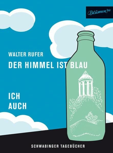 Rufer, Walter Der Himmel ist blau - ich auch: Schwabinger Tagebücher