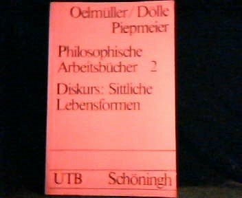Ruth Dölle-Oelmüller Philosophische Arbeitsbücher 2, Diskurs: Sittliche Lebensformen