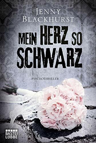 Blackhurst, Jenny Mein Herz so schwarz: Psychothriller