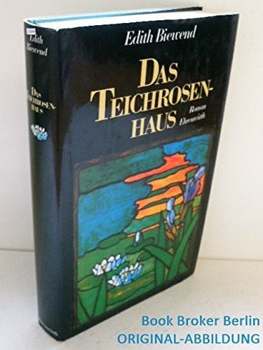 Biewend, Edith Das Teichrosenhaus: Roman