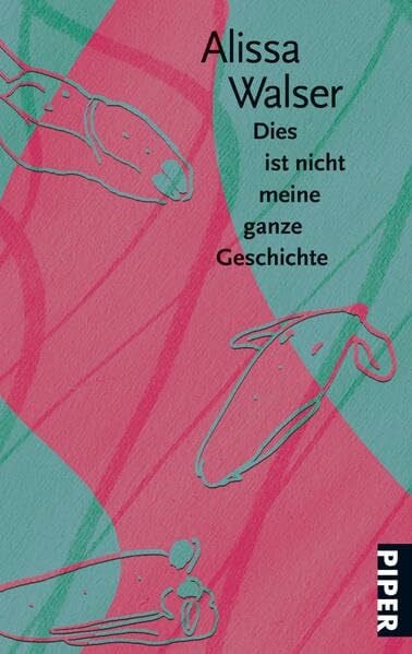 Walser, Alissa Dies ist nicht meine ganze Geschichte: Roman