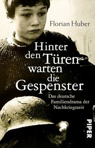 Huber Hinter den Türen warten die Gespenster: Das deutsche Familiendrama der Nachkriegszeit | Vom Schweigen der Eltern und den Fragen der Enkel