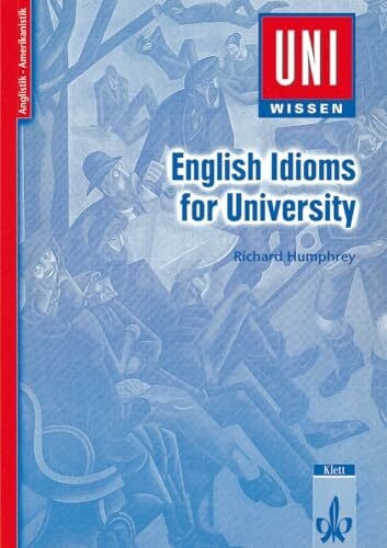 Humphrey, Richard Uni-Wissen, English Idioms for University: Anglistik/Amerikanistik, Sicher im Studium (Uni-Wissen Anglistik/Amerikanistik)