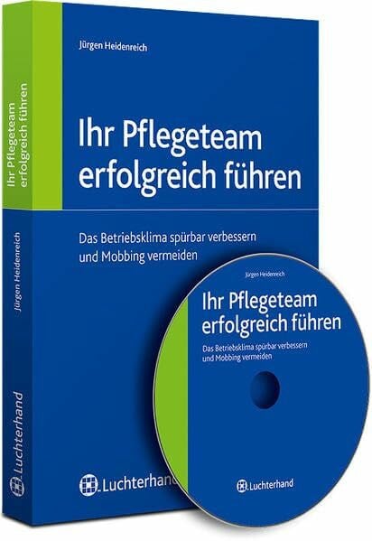 Heidenreich, Jürgen Ihr Pflegeteam erfolgreich führen.: Das Betriebsklima spürbar verbessern und Mobbing vermeiden