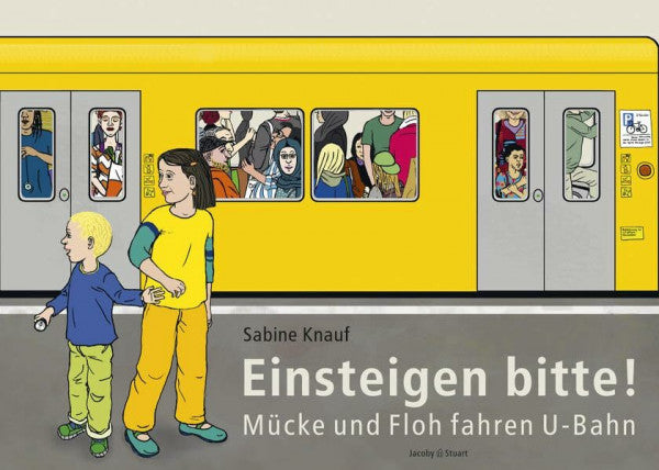 Sabine Knauf Einsteigen bitte! - Mücke und Floh fahren U-Bahn
