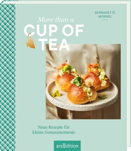 Kutelas, Melina More than a Cup of Tea: Neue Rezepte für kleine Genussmomente | Scones, Cupcakes, Mocktails: kreative Rezepte für eine moderne Tea Time