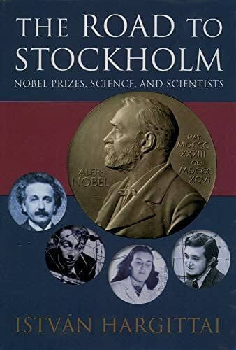 Hargittai, Istvan The Road to Stockholm: Nobel Prizes, Science, and Scientists