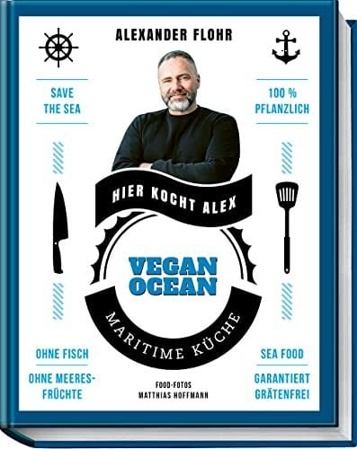 Flohr, Alexander Vegan Ocean: Maritime Küche - garantiert grätenfrei - die vegane Meeresküche - Bekannte Fischgerichte vegan gekocht - Fischburger, Paella, Fish n Chips, Heringssalat…