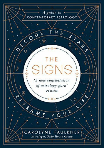Faulkner, Carolyne The Signs: The contemporary guide to astrology, exploring how to use the stars to navigate life, work and relationships