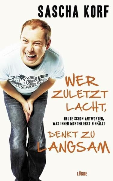 Korf, Sascha Wer zuletzt lacht, denkt zu langsam: Heute schon antworten, was Ihnen morgen erst einfällt: Heute schon antworten, was Ihnen morgen erst einfällt. ... management Heidrun Buchmaier (Lübbe Sachbuch)
