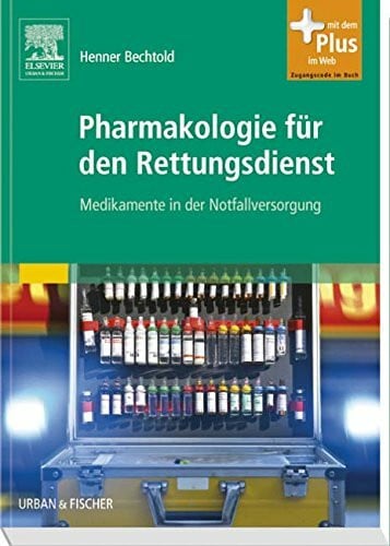 Bechtold, Henner Pharmakologie für den Rettungsdienst: Medikamente in der Notfallversorgung - mit Zugang zum Elsevier-Portal: Medikamente in der Notfallversorgung. Mit dem Plus im Web