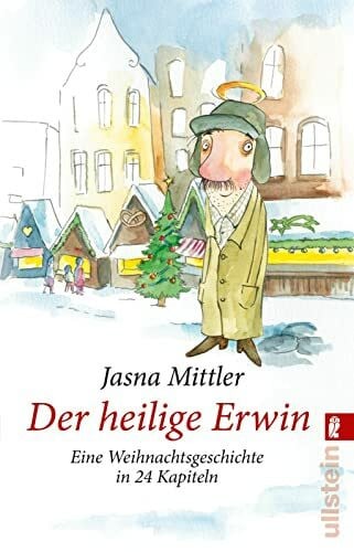 Mittler, Jasna Der heilige Erwin: Eine Weihnachtsgeschichte in 24 Kapiteln