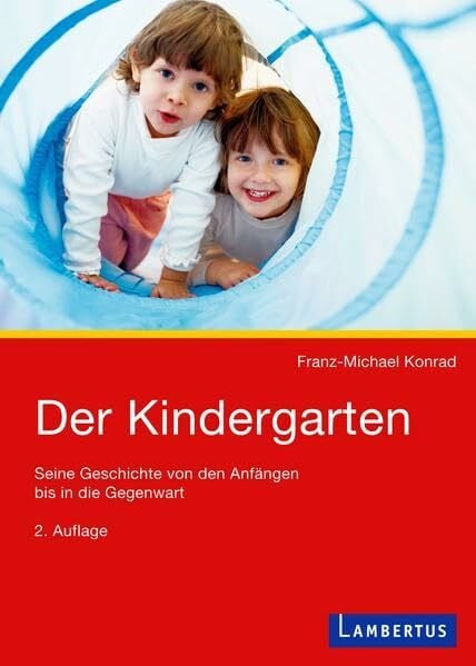 Konrad, Franz-Michael Der Kindergarten: Seine Geschichte von den Anfängen bis in die Gegenwart