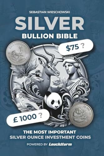 Wieschowski, Sebastian Silver Bullion Bible: The Most Important Silver Ounce Investment Coins