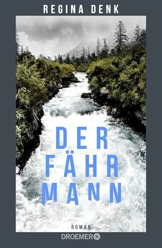 Denk, Regina Der Fährmann: Roman | Freundschaft und Neid, Liebe und Schuld – und eine Gemeinschaft, die der Nationalismus entzweit