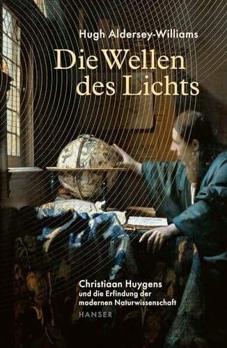 Ranke, Elsbeth Die Wellen des Lichts: Christiaan Huygens und die Erfindung der modernen Naturwissenschaft