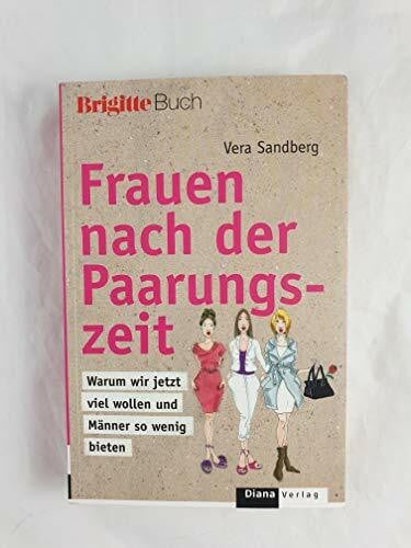 Sandberg, Vera Frauen nach der Paarungszeit: Warum wir jetzt viel wollen und Männer so wenig bieten -