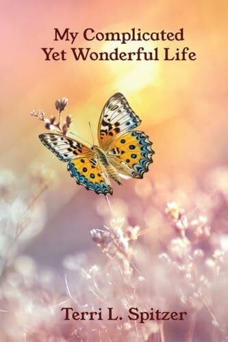 Spitzer, Terri L My Complicated Yet Wonderful Life