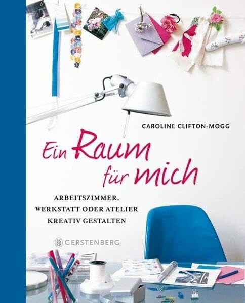 Clifton-Mogg, Caroline Ein Raum für mich: Arbeitszimmer, Werkstatt oder Atelier kreativ gestalten