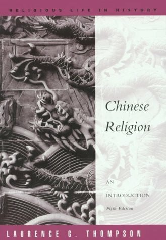 Thompson, Laurence G. Chinese Religion: An Introduction (Religious Life in History)