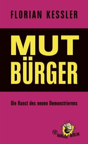 Kessler, Florian Mut Bürger: Die Kunst des neuen Demonstrierens