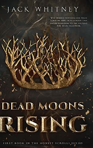Whitney, Jack Dead Moons Rising: First in the Honest Scrolls series