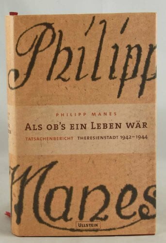 Manes, Philipp. Als ob´s ein Leben wär: Tatsachenbericht Theresienstadt 1942-1944