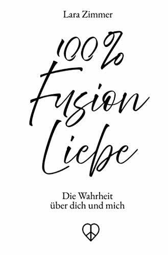 Zimmer, Lara 100% Fusion Liebe: Die Wahrheit über dich und mich