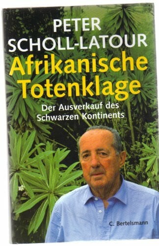 Scholl-Latour, Peter Afrikanische Totenklage - Der Ausverkauf des Schwarzen Kontinents