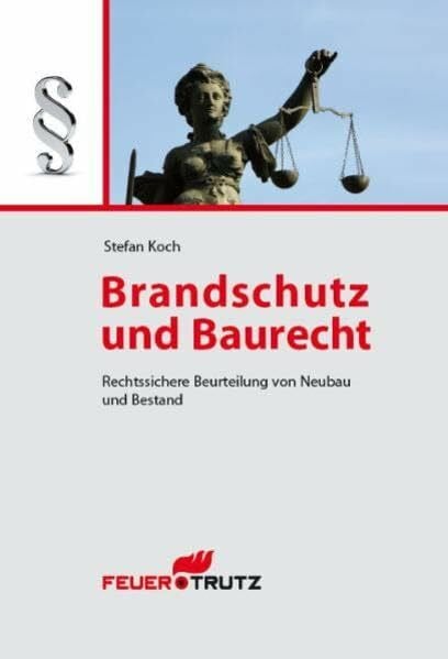 Koch, Stefan Brandschutz und Baurecht: Rechtssichere Beurteilung von Neubau und Bestand