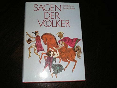 Ritter, Heinz Sagen der Völker: Von Atlantis, den Griechen und Germanen zu den Streitern für das Christentum. Nach den Quellen neu erzählt